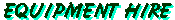 Equipment Hire